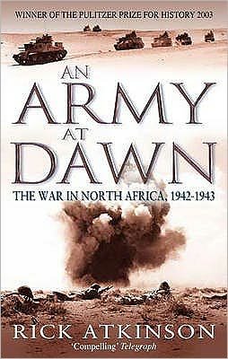 An Army At Dawn: The War in North Africa, 1942-1943 - Rick Atkinson - Books - Little, Brown Book Group - 9780349116365 - August 5, 2004