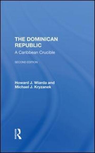 Cover for Howard J. Wiarda · The Dominican Republic: A Caribbean Crucible, Second Edition (Hardcover Book) (2019)