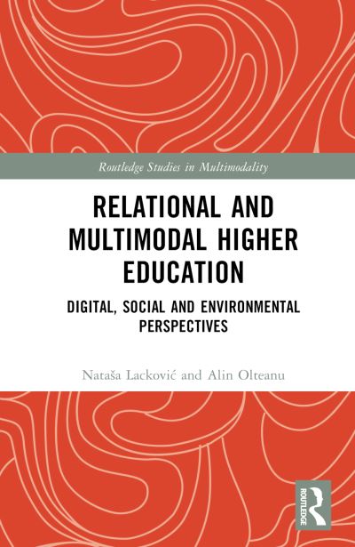 Cover for Lackovic, Natasa (Lancaster University, UK) · Relational and Multimodal Higher Education: Digital, Social and Environmental Perspectives - Routledge Studies in Multimodality (Hardcover Book) (2023)