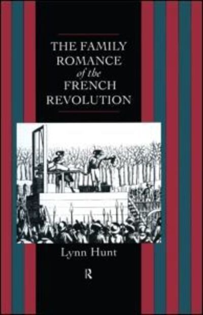 Lynn Hunt · Family Romance of the French Revolution (Inbunden Bok) (1992)