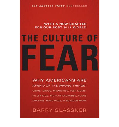 Cover for Barry Glassner · The Culture of Fear: Why Americans Are Afraid of the Wrong Things: Crime, Drugs, Minorities, Teen Moms, Killer Kids, Mutant Microbes, Plane Crashes, Road Rage, &amp; So Much More (Paperback Book) (2010)