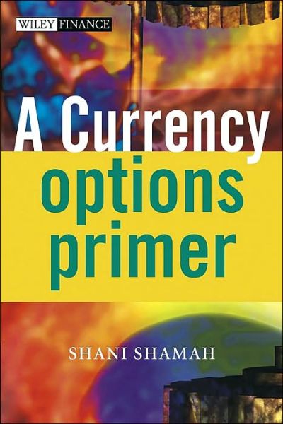 Cover for Shamah, Shani (IFX Ltd., UK) · A Currency Options Primer - The Wiley Finance Series (Hardcover Book) (2004)