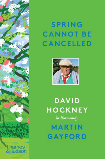 Cover for Martin Gayford · Spring Cannot be Cancelled: David Hockney in Normandy - A SUNDAY TIMES BESTSELLER (Gebundenes Buch) (2021)