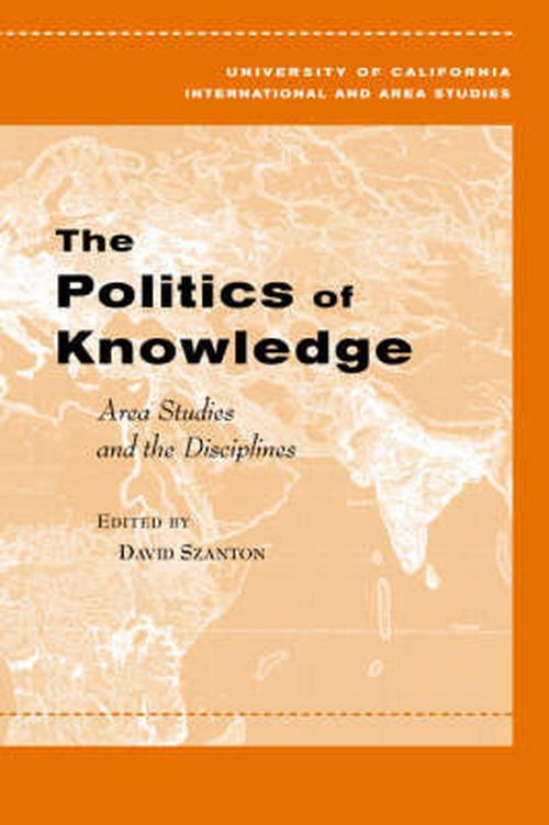 Cover for David L Szanton · The Politics of Knowledge: Area Studies and the Disciplines - Global, Area, and International Archive (Paperback Book) (2004)