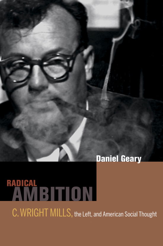 Cover for Dan Geary · Radical Ambition: C. Wright Mills, the Left, and American Social Thought (Hardcover bog) (2009)