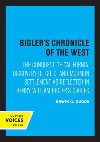 Cover for Erwin G. Gudde · Bigler's Chronicle of the West: The Conquest of California, Discovery of Gold, and Mormon Settlement as Reflected in Henry William Bigler's Diaries (Taschenbuch) (2022)