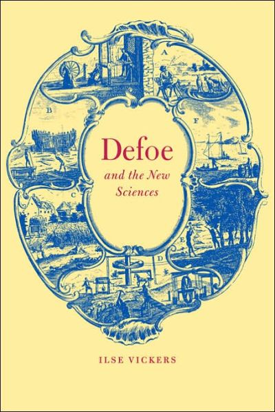 Defoe and the New Sciences - Cambridge Studies in Eighteenth-Century English Literature and Thought - Vickers, Ilse (University College London) - Bücher - Cambridge University Press - 9780521024365 - 9. März 2006