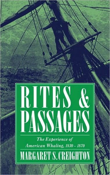 Cover for Creighton, Margaret S. (Bates College, Maine) · Rites and Passages: The Experience of American Whaling, 1830–1870 (Hardcover Book) (1995)