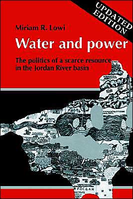 Cover for Lowi, Miriam R. (Trenton State College, New Jersey) · Water and Power: The Politics of a Scarce Resource in the Jordan River Basin - Cambridge Middle East Library (Paperback Book) (1995)