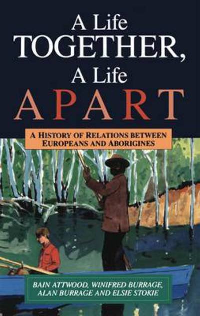 Cover for Bain Attwood · A Life Together, A Life Apart: A History of relations between Europeans and Aborigines (Taschenbuch) (2024)
