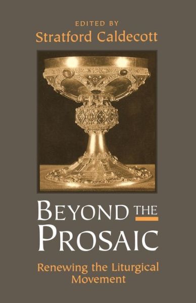 Beyond the Prosaic: Renewing the Liturgical Movement - Stratford Caldecott - Books - Bloomsbury Publishing PLC - 9780567086365 - November 17, 2000