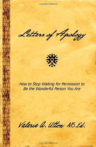 Cover for Valerie A. Utton Ms.ed. · Letters of Apology: How to Stop Waiting for Permission to Be the Wonderful Person You Are (Paperback Book) (2011)