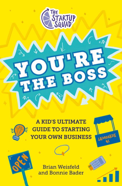 Cover for Brian Weisfeld · The Startup Squad: You're the Boss: A Kid's Ultimate Guide to Starting Your Own Business (Inbunden Bok) (2024)