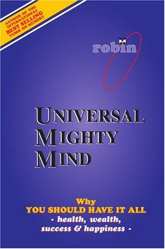 Cover for Robin Constance · Universal Mighty Mind: Why You Should Have It All Health, Wealth, Success &amp; Happiness (Paperback Book) (2005)