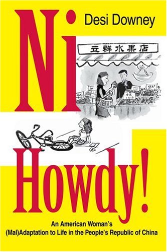 Cover for Desi Downey · Ni Howdy!: an American Woman's (Mal)adaptation to Life in the People's Republic of China (Paperback Book) (2005)