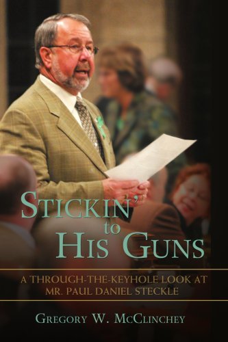 Cover for Gregory Mcclinchey · Stickin' to His Guns: a Through-the-keyhole Look at Mr. Paul Daniel Steckle (Paperback Book) (2007)