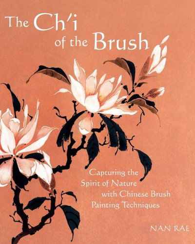 Cover for Nan Rae · The Ch'i of the Brush: Capturing the Spirit of Nature with Chinese Brush Painting Techniques (Paperback Book) (2009)