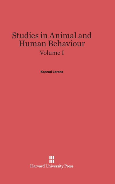 Cover for Konrad Lorenz · Studies in Animal and Human Behaviour, Volume I (Hardcover Book) (2014)