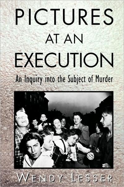 Cover for Wendy Lesser · Pictures at an Execution (Taschenbuch) [New edition] (1998)
