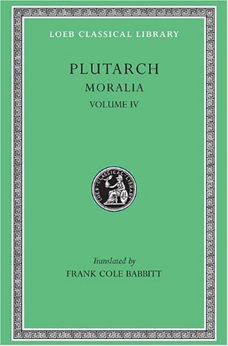 Cover for Plutarch · Moralia, IV: Roman Questions. Greek Questions. Greek and Roman Parallel Stories. On the Fortune of the Romans. On the Fortune or the Virtue of Alexander. Were the Athenians More Famous in War or in Wisdom? - Loeb Classical Library (Hardcover Book) (1936)