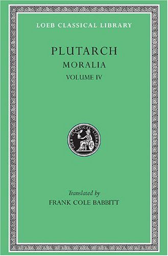 Moralia, IV: Roman Questions. Greek Questions. Greek and Roman Parallel Stories. On the Fortune of the Romans. On the Fortune or the Virtue of Alexander. Were the Athenians More Famous in War or in Wisdom? - Loeb Classical Library - Plutarch - Books - Harvard University Press - 9780674993365 - 1936