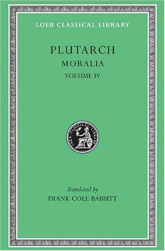 Cover for Plutarch · Moralia, IV: Roman Questions. Greek Questions. Greek and Roman Parallel Stories. On the Fortune of the Romans. On the Fortune or the Virtue of Alexander. Were the Athenians More Famous in War or in Wisdom? - Loeb Classical Library (Hardcover Book) (1936)