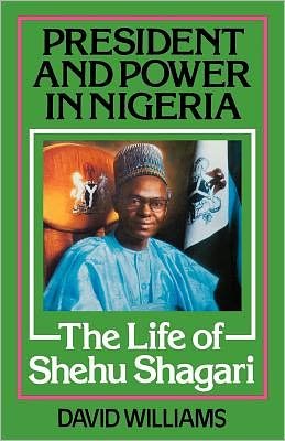 Cover for David Williams · President and Power in Nigeria: The Life of Shehu Shagari (Inbunden Bok) (1982)