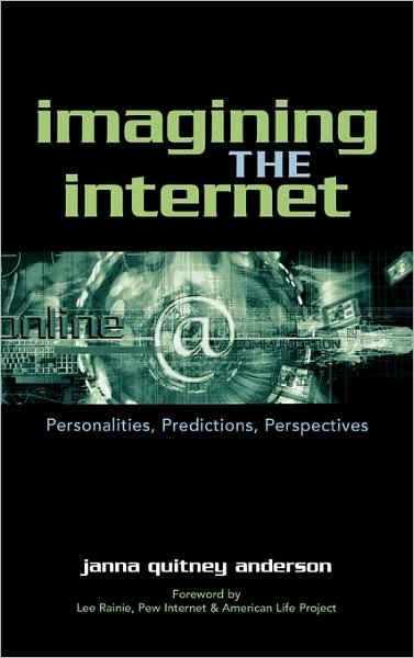 Cover for Janna Quitney Anderson · Imagining the Internet: Personalities, Predictions, Perspectives (Hardcover Book) (2005)