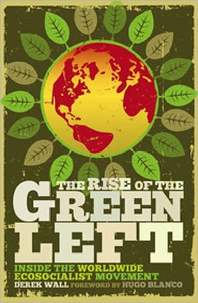 Cover for Derek Wall · The Rise of the Green Left: Inside the Worldwide Ecosocialist Movement (Paperback Book) (2010)