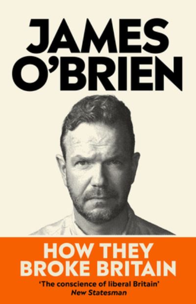 How They Broke Britain - James O'Brien - Books - Ebury Publishing - 9780753560365 - April 25, 2024