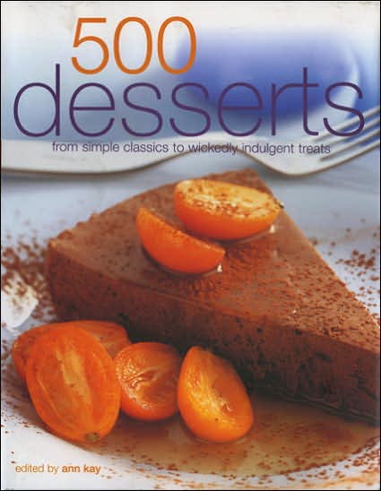 500 Desserts - Ann Kay - Books - Anness Publishing - 9780754815365 - November 1, 2005