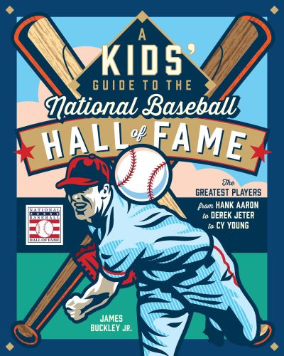 Cover for James Buckley Jr. · A Kids' Guide to the National Baseball Hall of Fame: The Greatest Players from Hank Aaron to Derek Jeter to Cy Young (Gebundenes Buch) (2024)