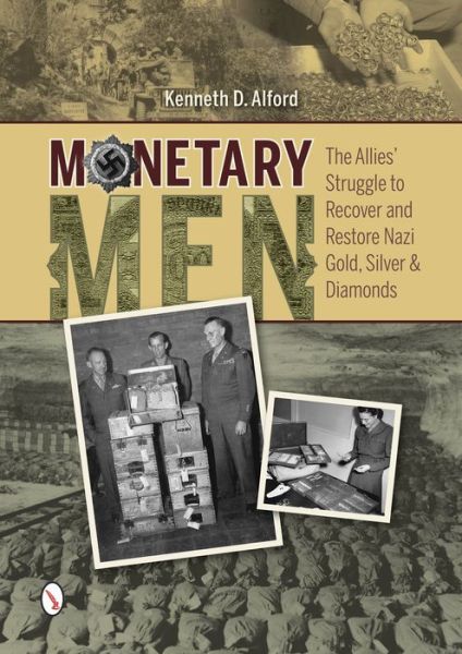 Monetary Men: The Allies’ Struggle to Recover and Restore Nazi Gold, Silver, and Diamonds - Kenneth D. Alford - Książki - Schiffer Publishing Ltd - 9780764348365 - 28 grudnia 2015