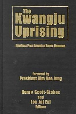 Cover for Henry Scott Stokes · The Kwangju Uprising: A Miracle of Asian Democracy as Seen by the Western and the Korean Press: A Miracle of Asian Democracy as Seen by the Western and the Korean Press (Hardcover Book) (2000)