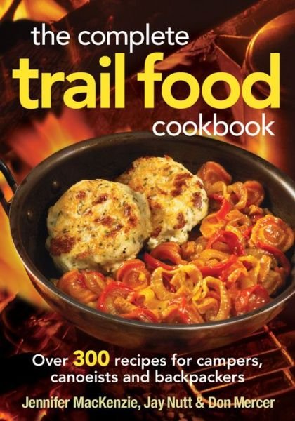 Cover for Jennifer MacKenzie · Complete Trail Food Cookbook:  Over 300 Recipes for Campers, Canoeists and Backpackers (Taschenbuch) (2022)