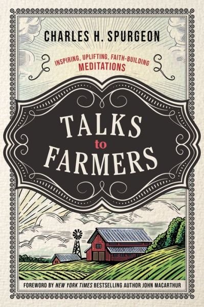 Cover for Charles H. Spurgeon · Talks to Farmers: Inspiring, Uplifting, Faith-Building Meditations (Paperback Book) (2022)