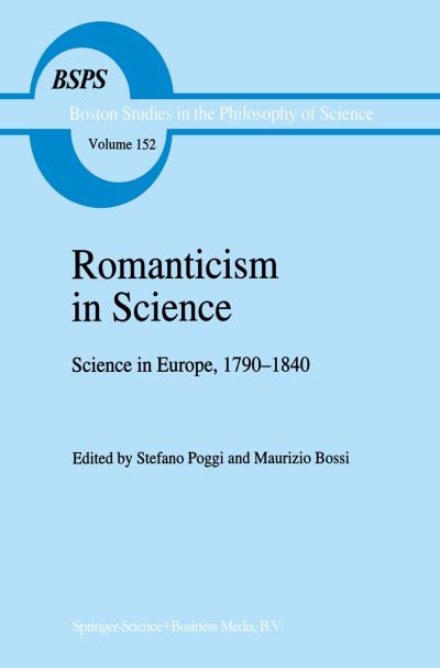 Romanticism in Science: Science in Europe, 1790-1840 - Boston Studies in the Philosophy and History of Science - Stefano Poggi - Books - Springer - 9780792323365 - January 31, 1994
