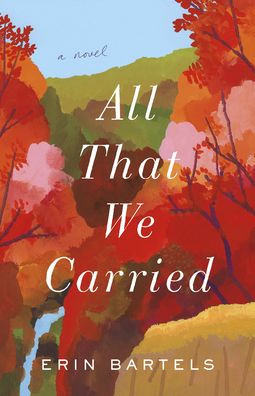 Cover for Erin Bartels · All That We Carried – A Novel (Paperback Book) (2021)