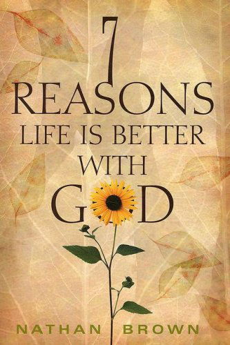 Seven Reasons Life is Better with God - Nathan Brown - Books - Review & Herald Publishing - 9780812704365 - May 1, 2007