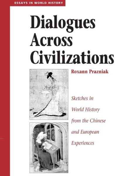 Cover for Roxann Prazniak · Dialogues Across Civilizations: Sketches In World History From The Chinese And European Experiences (Paperback Book) (1996)