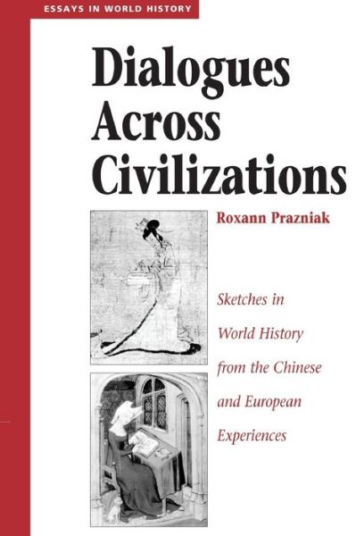 Cover for Roxann Prazniak · Dialogues Across Civilizations: Sketches In World History From The Chinese And European Experiences (Taschenbuch) (1996)