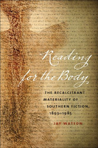 Reading for the Body: The Recalcitrant Materiality of Southern Fiction, 1893-1985 - The New Southern Studies - Jay Watson - Books - University of Georgia Press - 9780820343365 - August 1, 2012