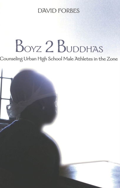 Cover for David Forbes · Boyz 2 Buddhas: Counseling Urban High School Male Athletes in the Zone - Counterpoints (Paperback Book) (2004)