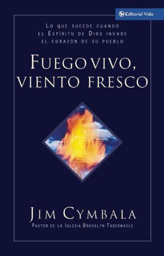 Cover for Jim Cymbala · Fuego Vivo, Viento Fresco: Lo Que Sucede Cuando El ESP Ritu de Dios Invade El Coraz N de Su Pueblo (Paperback Book) [Spanish edition] (2005)