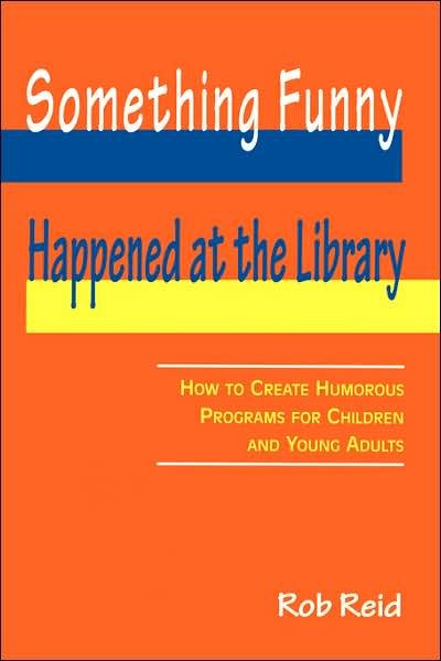 Cover for Rob Reid · Something Funny Happened at the Library: How to Create Humorous Programs for Children and Young Adults (Paperback Book) [Annotated edition] (2002)