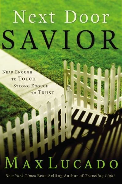 Cover for Max Lucado · Next Door Savior: Near Enough to Touch, Strong Enough to Trust (Taschenbuch) (2006)