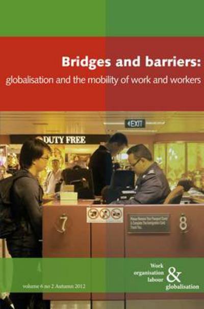 Bridges and Barriers: Globalisation and the Mobility of Work and Workers - Work Organisation, Labour and Globalisation -  - Livros - The Merlin Press Ltd - 9780850366365 - 6 de dezembro de 2012