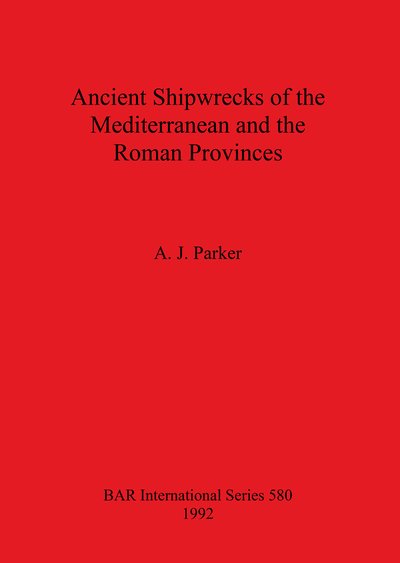 Cover for A.J. Parker · Ancient Shipwrecks of the Mediterranean and the Roman Provinces (British Archaeological Reports (BAR) International S.) (Paperback Bog) (1992)