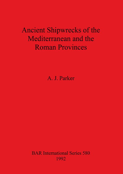 Ancient Shipwrecks of the Mediterranean and the Roman Provinces (British Archaeological Reports (BAR) International S.) - A.J. Parker - Books - Archaeopress - 9780860547365 - December 31, 1992