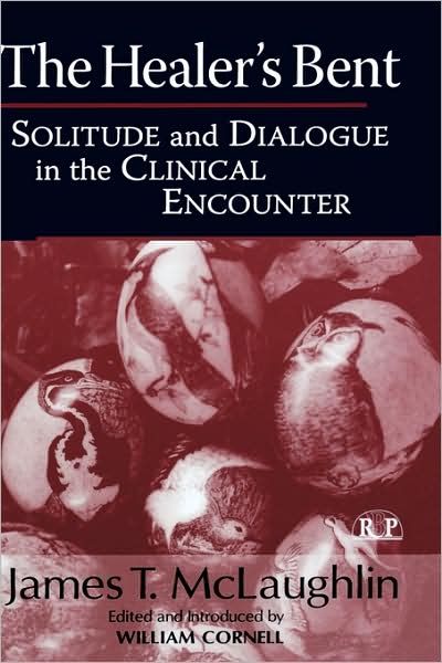 Cover for James McLaughlin · The Healer's Bent: Solitude and Dialogue in the Clinical Encounter - Relational Perspectives Book Series (Hardcover Book) (2005)